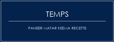 Temps de Préparation Paneer Matar Keema Recette Recette Indienne Traditionnelle