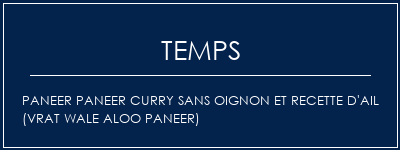 Temps de Préparation Paneer Paneer Curry sans oignon et recette d'ail (Vrat Wale Aloo Paneer) Recette Indienne Traditionnelle
