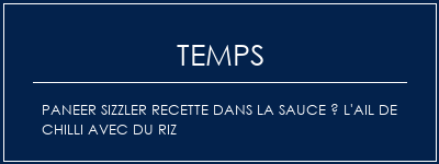 Temps de Préparation Paneer Sizzler Recette dans la sauce à l'ail de Chilli avec du riz Recette Indienne Traditionnelle