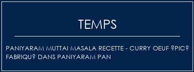 Temps de Préparation Paniyaram Muttai Masala Recette - Curry oeuf épicé fabriqué dans Paniyaram Pan Recette Indienne Traditionnelle