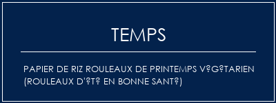 Temps de Préparation Papier de riz Rouleaux de printemps végétarien (rouleaux d'été en bonne santé) Recette Indienne Traditionnelle