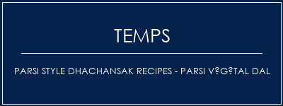 Temps de Préparation Parsi Style DhachanSak Recipes - Parsi Végétal Dal Recette Indienne Traditionnelle