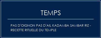 Temps de Préparation Pas d'oignon Pas d'ail Kadamba Sambar Riz - Recette rituelle du temple Recette Indienne Traditionnelle