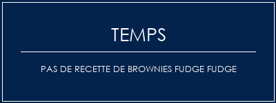 Temps de Préparation Pas de recette de brownies Fudge Fudge Recette Indienne Traditionnelle