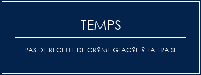 Temps de Préparation Pas de recette de crème glacée à la fraise Recette Indienne Traditionnelle