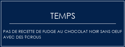 Temps de Préparation Pas de recette de fudge au chocolat noir sans oeuf avec des écrous Recette Indienne Traditionnelle