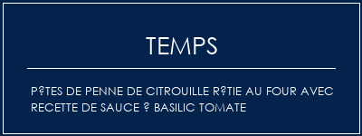 Temps de Préparation Pâtes de Penne de citrouille rôtie au four avec recette de sauce à basilic tomate Recette Indienne Traditionnelle