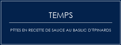 Temps de Préparation Pâtes en recette de sauce au basilic d'épinards Recette Indienne Traditionnelle