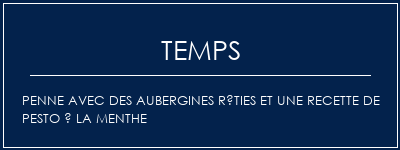 Temps de Préparation Penne avec des aubergines rôties et une recette de pesto à la menthe Recette Indienne Traditionnelle