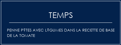 Temps de Préparation Penne Pâtes avec légumes dans la recette de base de la tomate Recette Indienne Traditionnelle