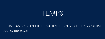 Temps de Préparation Penne avec recette de sauce de citrouille crémeuse avec brocoli Recette Indienne Traditionnelle