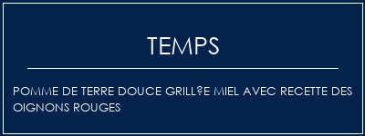 Temps de Préparation Pomme de terre douce grillée miel avec recette des oignons rouges Recette Indienne Traditionnelle