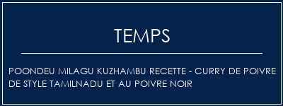 Temps de Préparation Poondeu Milagu Kuzhambu Recette - Curry de poivre de style Tamilnadu et au poivre noir Recette Indienne Traditionnelle