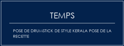 Temps de Préparation Pose de drumstick de style Kerala Pose de la recette Recette Indienne Traditionnelle