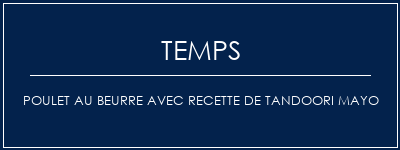 Temps de Préparation Poulet au beurre avec recette de Tandoori Mayo Recette Indienne Traditionnelle