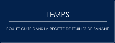 Temps de Préparation Poulet cuite dans la recette de feuilles de banane Recette Indienne Traditionnelle