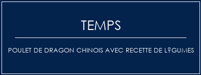 Temps de Préparation Poulet de dragon chinois avec recette de légumes Recette Indienne Traditionnelle