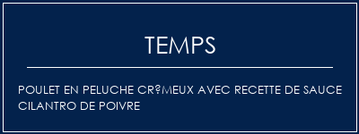 Temps de Préparation Poulet en peluche crémeux avec recette de sauce Cilantro de poivre Recette Indienne Traditionnelle