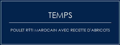 Temps de Préparation Poulet rôti marocain avec recette d'abricots Recette Indienne Traditionnelle