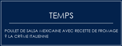 Temps de Préparation Poulet de salsa mexicaine avec recette de fromage à la crème italienne Recette Indienne Traditionnelle