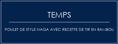 Temps de Préparation Poulet de style Naga avec recette de tir en bambou Recette Indienne Traditionnelle