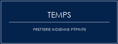 Temps de Préparation Pretterie indienne pépinée Recette Indienne Traditionnelle