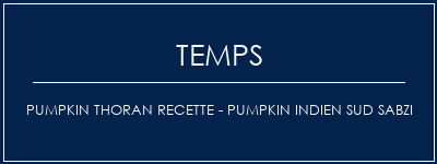Temps de Préparation Pumpkin Thoran Recette - Pumpkin Indien Sud Sabzi Recette Indienne Traditionnelle