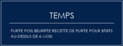 Temps de Préparation Purée pois beurrée recette de purée pour bébés au-dessus de 6 mois Recette Indienne Traditionnelle