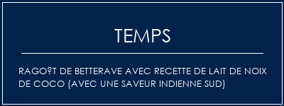 Temps de Préparation Ragoût de betterave avec recette de lait de noix de coco (avec une saveur indienne sud) Recette Indienne Traditionnelle