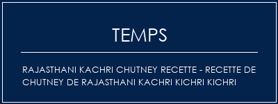 Temps de Préparation Rajasthani Kachri Chutney Recette - Recette de chutney de Rajasthani Kachri Kichri Kichri Recette Indienne Traditionnelle