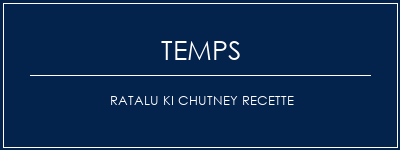 Temps de Préparation Ratalu Ki Chutney Recette Recette Indienne Traditionnelle