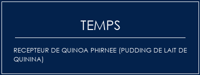 Temps de Préparation RECEPTEUR DE QUINOA PHIRNEE (PUDDING DE LAIT DE QUININA) Recette Indienne Traditionnelle