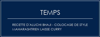 Temps de Préparation Recette d'Aluchi Bhaji - Colocasie de style Maharashtrien Laisse Curry Recette Indienne Traditionnelle