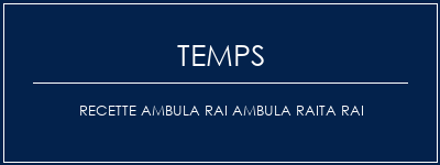 Temps de Préparation Recette Ambula Rai Ambula Raita RAI Recette Indienne Traditionnelle