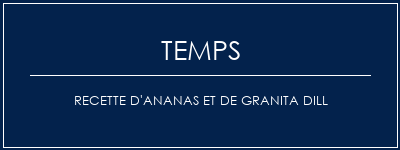 Temps de Préparation Recette d'ananas et de granita dill Recette Indienne Traditionnelle