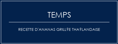 Temps de Préparation Recette d'ananas grillée thaïlandaise Recette Indienne Traditionnelle