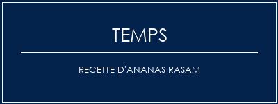 Temps de Préparation Recette d'ananas rasam Recette Indienne Traditionnelle