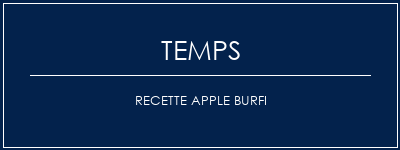 Temps de Préparation Recette Apple Burfi Recette Indienne Traditionnelle