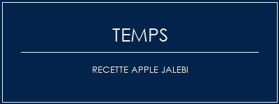 Temps de Préparation Recette Apple Jalebi Recette Indienne Traditionnelle