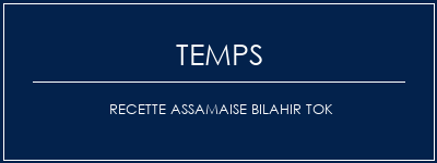 Temps de Préparation Recette Assamaise Bilahir Tok Recette Indienne Traditionnelle