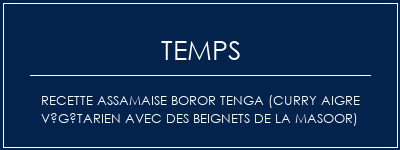 Temps de Préparation Recette assamaise Boror Tenga (curry aigre végétarien avec des beignets de la masoor) Recette Indienne Traditionnelle