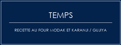 Temps de Préparation Recette au four Modak et Karanji / Gujiya Recette Indienne Traditionnelle