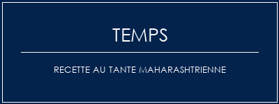 Temps de Préparation Recette au tante Maharashtrienne Recette Indienne Traditionnelle