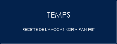 Temps de Préparation Recette de l'avocat Kofta Pan Frit Recette Indienne Traditionnelle