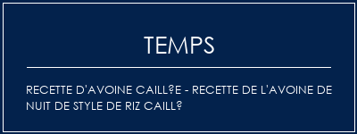 Temps de Préparation Recette d'avoine caillée - Recette de l'avoine de nuit de style de riz caillé Recette Indienne Traditionnelle