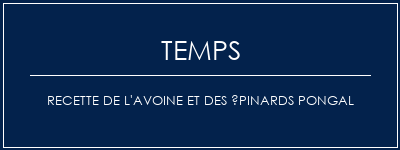 Temps de Préparation Recette de l'avoine et des épinards Pongal Recette Indienne Traditionnelle