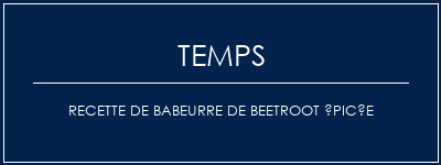 Temps de Préparation Recette de babeurre de beetroot épicée Recette Indienne Traditionnelle