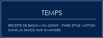 Temps de Préparation Recette de Badam Nu Gosht - Parsi Style Mutton dans la sauce aux amandes Recette Indienne Traditionnelle