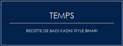 Temps de Préparation Recette de Badi Kadhi Style Bihari Recette Indienne Traditionnelle