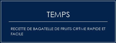 Temps de Préparation Recette de bagatelle de fruits crème rapide et facile Recette Indienne Traditionnelle